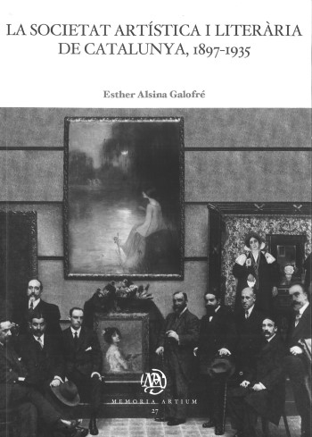 La Societat Artística i Literària de Catalunya, 1897-1935 / Esther Alsina Galofré
