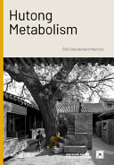 Hutong metabolism : ZAO/standardarchitecture / editor: Cristina Steingräber ; with contributions by Nondita Correa Mehrotra [i 8 més]