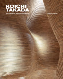 Koichi takada : architecture, nature, and design / Philip Jodido ; foreword Kengo Kuma ; afterword Koichi Takada