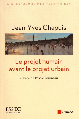 Le projet humain avant le projet urbain / Jean-Yves Chapuis ; préface de Pascal Perrineau