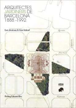 Arquitectes jardiners de Barcelona : 1888-1992 / Eva Jiménez, Xavi Llobet ; pròleg: Eduard Bru