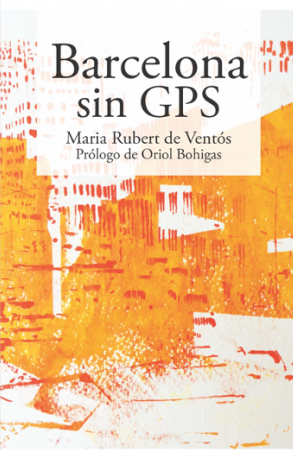 Barcelona sin GPS / Maria Rubert de Ventós ; prólogo de Oriol Bohigas