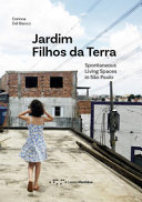 Jardim Filhos da Terra : spontaneous living spaces in São Paulo / Corinna Del Bianco ; foreword by Elisabete França