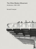 Other modern movement : Architecture, 1920-1970 / Kenneth Frampton