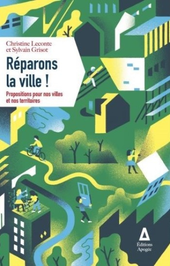 Réparons la ville! : propositions pour nos villes et nos territoires / Christine Leconte et Sylvain Grisot