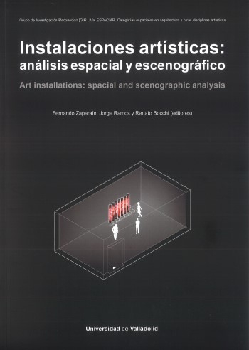 Instalaciones artísticas : análisis espacial y escenográfico = art installations : spacial and scenographic analysis / Fernando Zaparaín, Jorge Ramos y Renato Bocchi (editores)