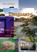 Landscape works with Piet Oudolf and LOLA : in search of Sharawadgi / authors, Fabian de Kloe, Peter Veenstra, Joep Vosselbeld ; translation, Leo Reijnen, Jean Tee
