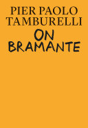 On Bramante / Pier Paolo Tamburelli ; with photographs by Bas Princen ; translated Huw Evans