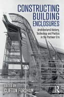 Constructing building enclosures : architectural history, technology and poetics in the postwar era / edited by Clifton Fordham