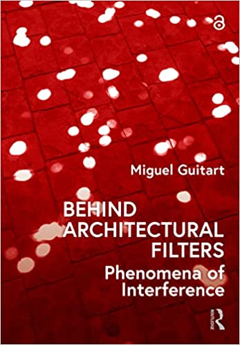 Behind architectural filters : phenomena of interference / Miguel Guitart
