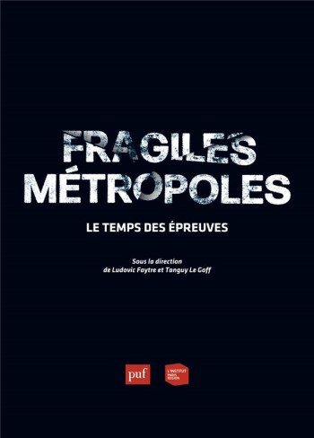 Fragiles métropoles : le temps des épreuves / sous la direction de Ludovic Faytre et Tanguy Le Goff