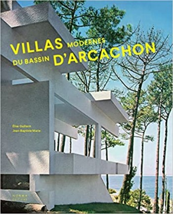 Villas modernes du bassin d'Arcachon : 1951-2021 / Élise Guillerm, Jean-Baptiste Marie