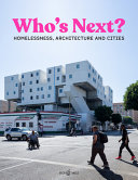 Who's next? : homelessness, architecture and cities / edited by Daniel Talesnik and Andres Lepik