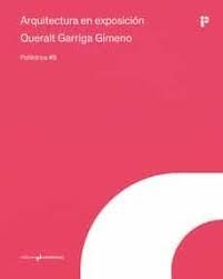 Arquitectura en exposición : trascendiendo el paradigma clásico / Queralt Garriga Gimeno