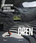 Reinventing cultural architecture : a radical vision by OPEN / Catherine Shaw ; foreword by Aric Chen ; contributions by Martino Stierli