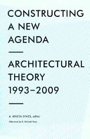 Constructing a new agenda for architecture : architectural theory 1993-2009 / A. Krista Sikes, editor