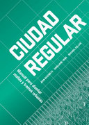Ciudad regular : manual para diseñar mallas y tramas urbanas / Joan Busquets, Dingliang Yang, Michael Keller