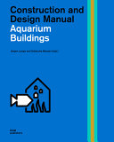 Aquarium buildings : construction and design manual / Jürgen Langeand and Natascha Meuser (eds.) ; translation John Nicolson