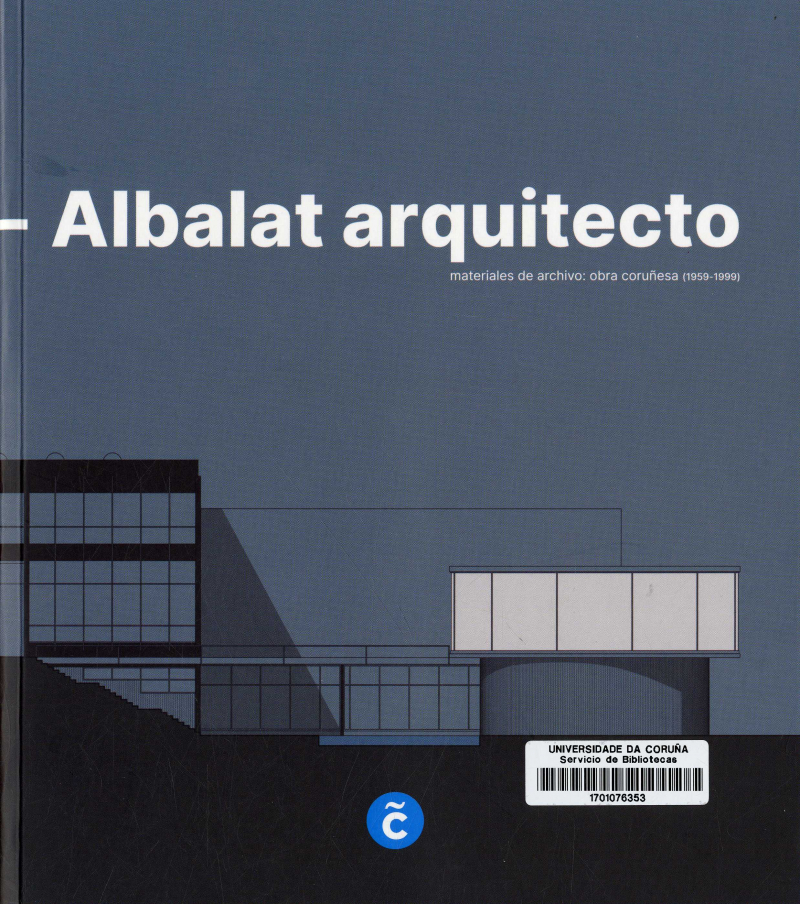 Andrés Fernández-Albalat arquitecto : materiales de archivo: obra coruñesa (1959-1999) / edición a cargo de Antonio S. Río Vázquez