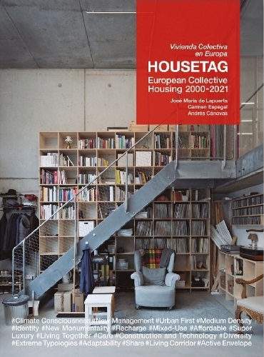 Housetag : European collective housing 2000-2021 = vivienda colectiva en Europa / José María de Lapuerta, Carmen Espegel, Andrés Cánovas