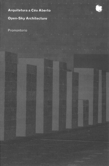 Arquitectura a céu aberto = open sky architecture : Promontorio / autores/authors: André Tavares, João Luis Ferreira, Paulo Martins Barata