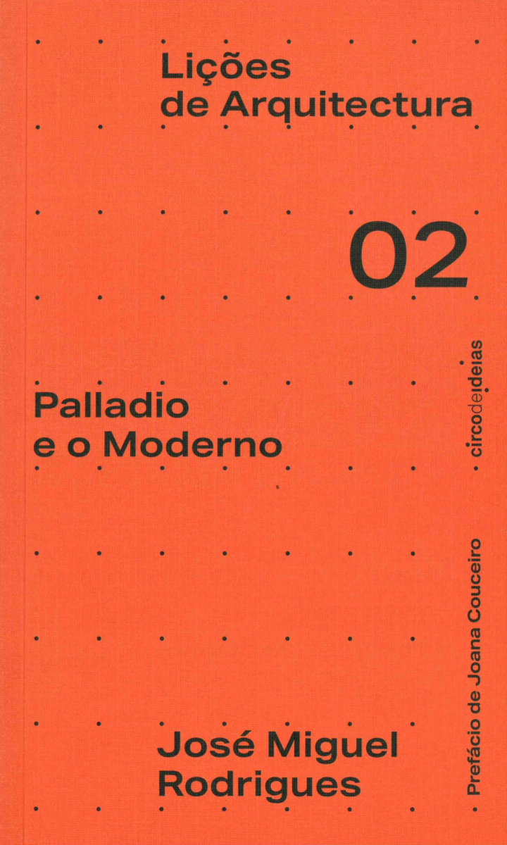 Palladio e o moderno / Josāe Miguel Rodrigues ; prefāacio de Joana Couceiro