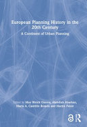 European planning history in the 20th century : a continent of urban planning / edited by Max Welch Guerra (resp.), Abdellah Abarkan, María A. Castrillo Romón, and Martin Pekár ; assistant editor Victoria Grau