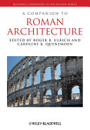 A Companion to Roman architecture / edited by Roger B. Ulrich and Caroline K. Quenemoen