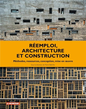Réemploi, architecture et construction : méthodes, ressources, conception, mise en œuvre / Pierre Belli-Riz [i 7 més]