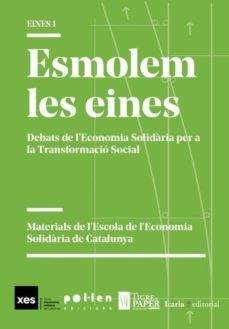 Esmolem les eines : debats de l'economia solidària per a la transformació social : materials de l'Escola d'Economia Solidària de Catalunya / Jordi Estivill [i 6 més]
