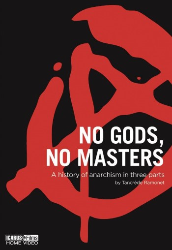 No gods, no masters : a history of anarchism in three parts / by Tancrède Ramonet