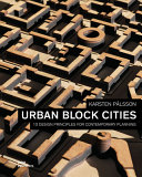 Urban block cities : 10 design principles for contemporary planning / Karsten Pålsson