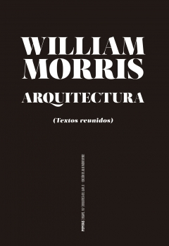 Arquitectura : textos reunidos / William Morris ; prólogo y notas de Julio Monteverde ; traducción de Julio Monteverde y Javier Rodríguez Hidalgo
