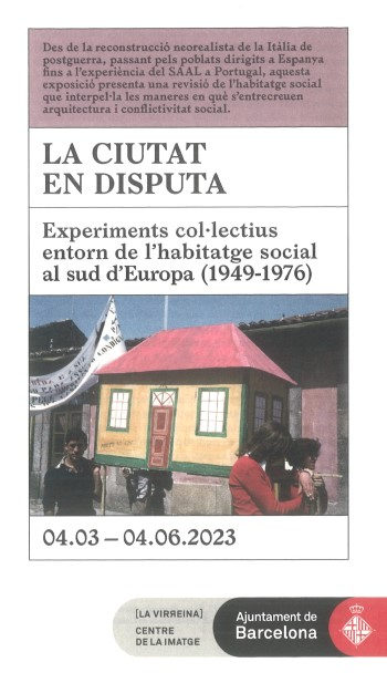 La Ciutat en disputa : experiments col·lectius entorn de l'habitatge social al sud d'Europa (1949-1976) / comissaris: María García Ruiz i Moisés Puente