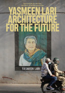 Yasmeen Lari : architecture for the future / edited by Angelika Fitz, Elke Krasny, Marvi Mazhar and Architekturzentrum Wien