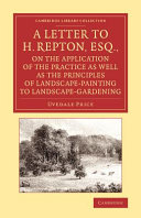 A letter to H. Repton, Esq., on the application of the practice as well as the principles of landscape-painting to landscape-gardening : intended as a supplement to the Essay on the picturesque / Uvedale Price