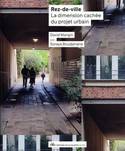 Rez-de-ville : la dimension cachée du projet urbain / David Mangin avec Soraya Boudjenane ; contributions de Rémi Ferrand [i 3 més]