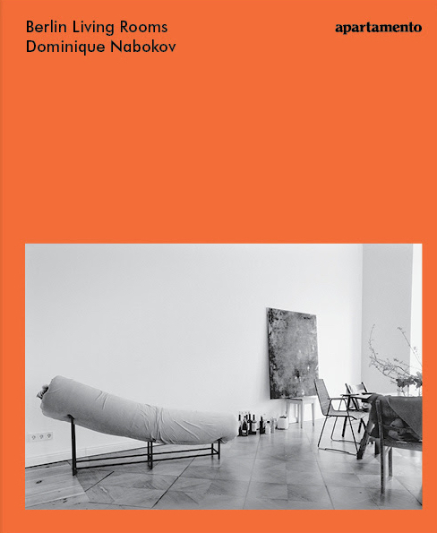 Berlin living rooms / all photographs by Dominique Nabokov ; texts bt Darryl Pinckney and Christoph Amend