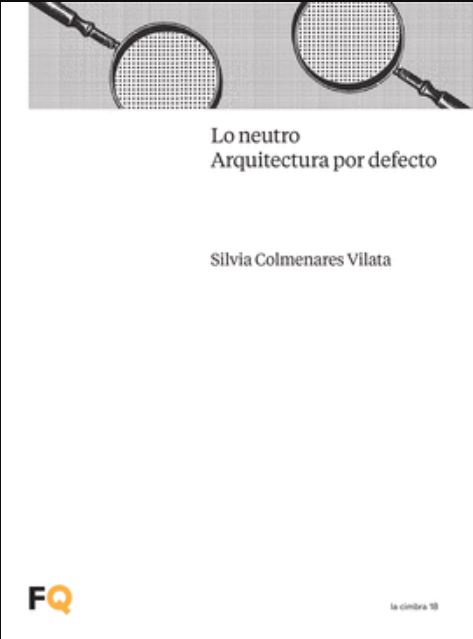 Lo neutro : arquitectura por defecto / Silvia Colmenares Vilata