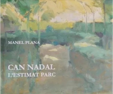 Can Nadal, l'estimat parc : pintures / Manel Plana