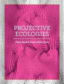 Projective ecologies / edited by Chris Reed & Nina-Marie Lister