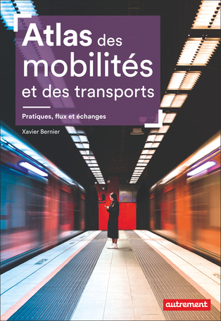 Atlas des mobilités et des transports : pratiques, flux et échanges / Xavier Bernier ; cartographie de Paul Gallet