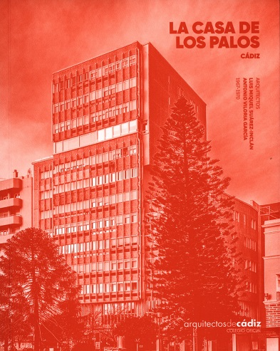 La Casa de los palos : Cádiz : arquitectos Luis Miquel Suárez Inclán, Antonio Viloria García : 1967-1970 / trabajo de investigación y estructura expositiva Carmen Machuca Macías