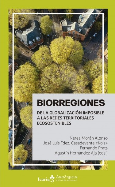 Biorregiones : de la globalización imposible a las redes territoriales ecosostenibles / Nerea Morán Alonso, José Luis Fdez. Casadevante