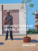 Architectures of spatial justice / Dana Cuff