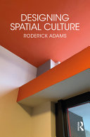 Designing spatial culture / Roderick Adams