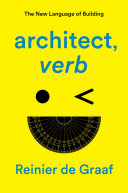 Architect, verb : the new language of building / Reinier de Graaf