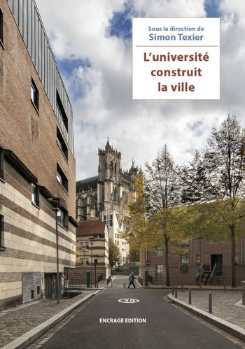 L'Université construit la ville : architectures de l'Université de Picardie Jules-Verne / sous la direction de Simon Texier