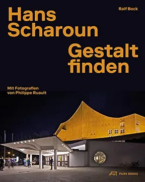 Hans Scharoun : Gestalt finden / Ralf Bock ; mit Fotografien von Philippe Ruault