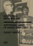 Digesting metabolism : artificial land in Japan 1954-2202 / Casey Mack